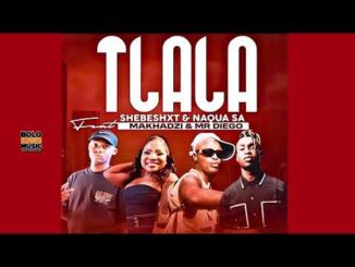 Shebeshxt & Naqua SA – Tlala ft. Makhadzi & Mr Diego