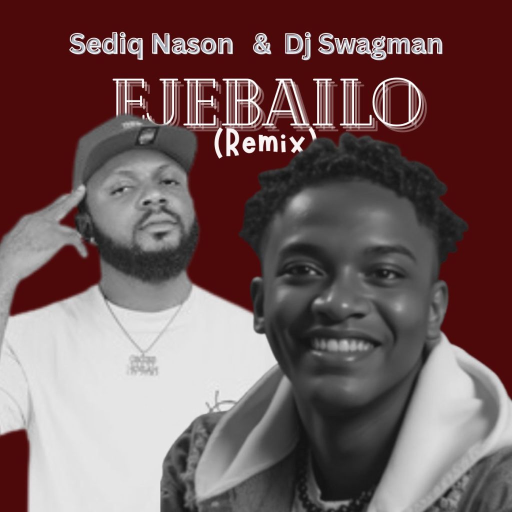 Sediq Nason Ft. Dj Swagman – Ejebailo (Remix)