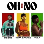 Oberz – Oh No II ft Fola & Tiwa Savage