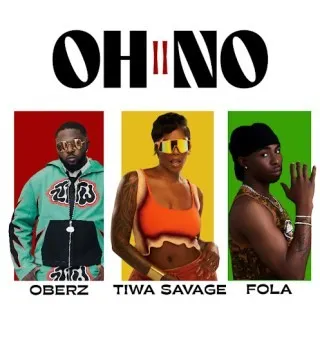 Oberz – Oh No II ft Fola & Tiwa Savage