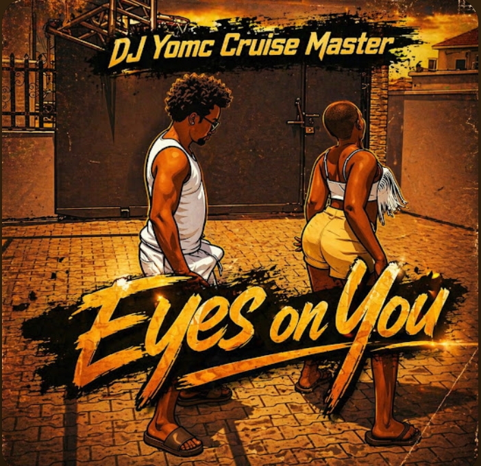 Dj YomC Cruise Master – Eyes On You Dj YomC Cruise Master – Eyes On You