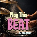 Dj Binlatino Beatz – Play This Beat