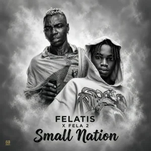 Felatis Ft. Fela 2 – Small Nation