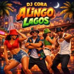 DJ Cora – Alingo Lagos