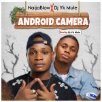 Naijablow Ft. DJ YK Mule – Android Camera