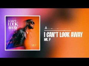 Mr P – I Can’t Look Away