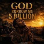 Perry Jerry – God Borrow Me 5 Billion