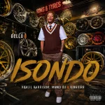 Bello B – Isondo Ft Khalil Harrison & Manci Dj, Kingsirh