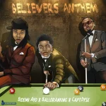 Bidemi_Ayo – Believers Anthem Ft Balloranking & Capt.Dyse