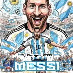 DJ Banger RTB – Messi Argentina (Mara Version) Ft Hypeman Luma Lee