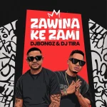 DJ Bongz – Zawina Ke Zami Ft DJ Tira