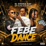 Dj Double Kay – Febe Dance Ft Alapa Dc & Fella2