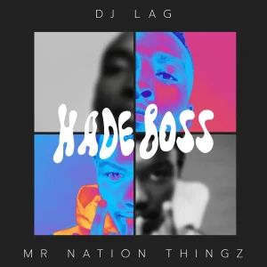 DJ Lag – Hade Boss Ft Mr Nation Thingz & K.C Driller