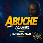 Dj Swagman – Abuche (Dance)
