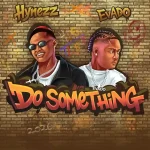 Hynezz – Do Something Ft Evado