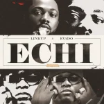 Linkup – Echi Ft Evado
