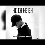W4de – He Eh He Eh Ft Royal Musiq