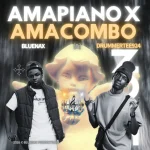 Bluenax – AMAPIANO X AMACOMBO Ft DrummeRTee924