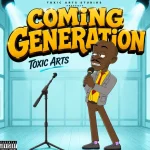 Toxic Arts – COMING GENERATION (Don't Come) Ft Choir Master